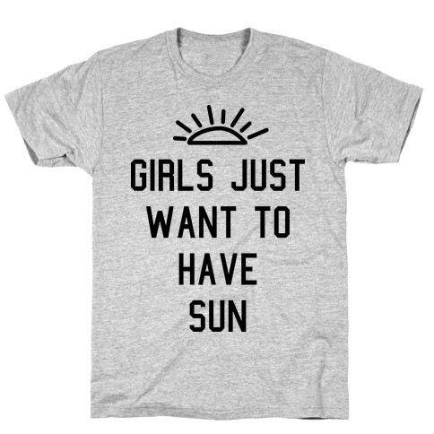 Girls Just Want to Have Sun T-Shirt