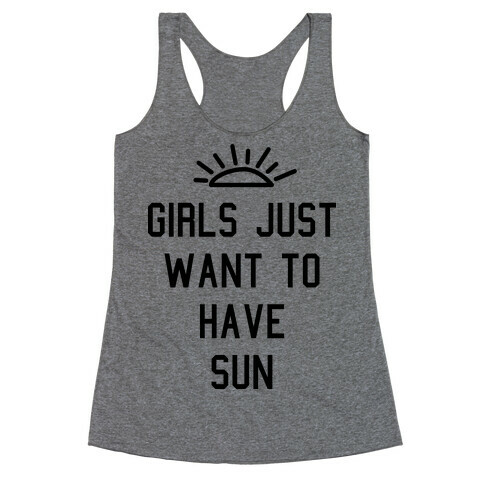 Girls Just Want to Have Sun Racerback Tank Top