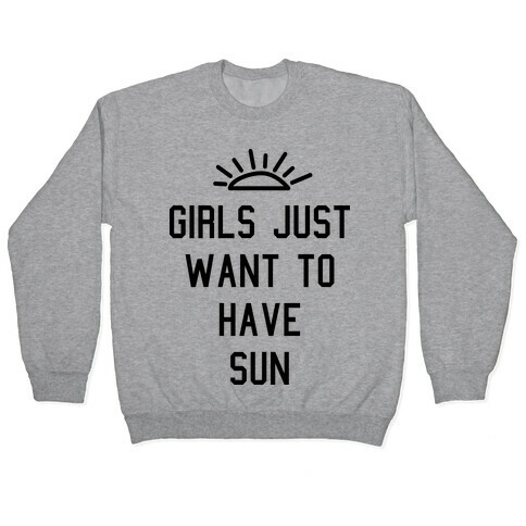 Girls Just Want to Have Sun Pullover