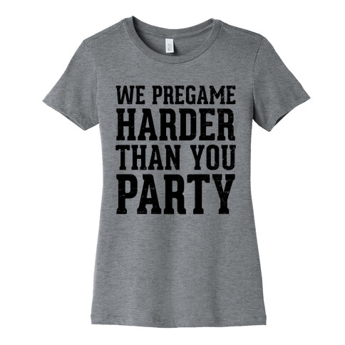 We Pregame Harder Than You Party (Tank) Womens T-Shirt