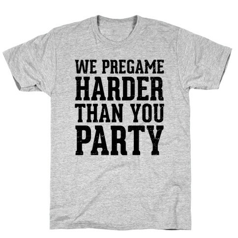 We Pregame Harder Than You Party (Tank) T-Shirt