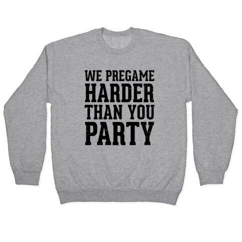 We Pregame Harder Than You Party (Tank) Pullover