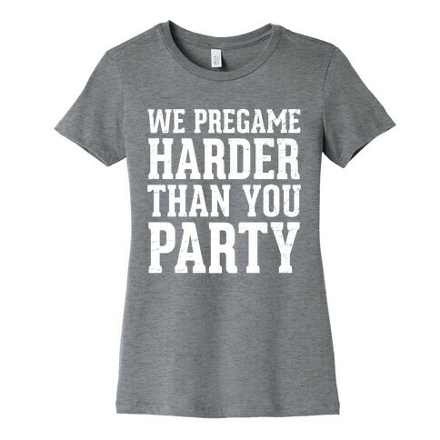 We Pregame Harder Than You Party (Dark Tank) Womens T-Shirt