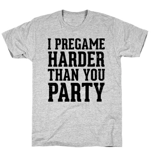 I Pregame Harder Than You Party (Tank) T-Shirt