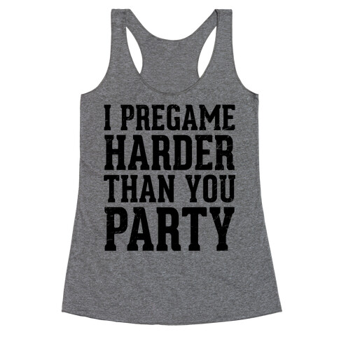 I Pregame Harder Than You Party (Tank) Racerback Tank Top