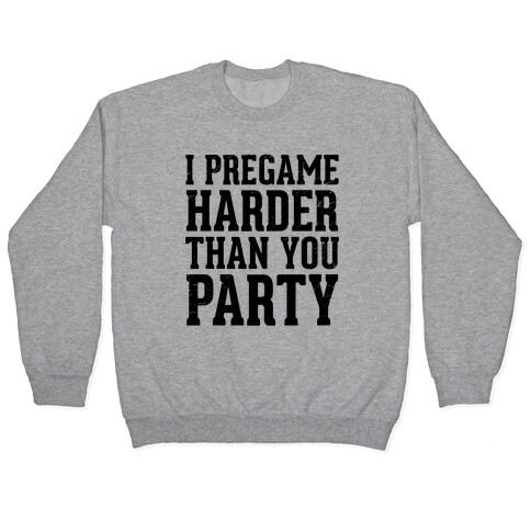 I Pregame Harder Than You Party (Tank) Pullover
