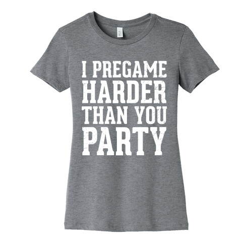 I Pregame Harder Than You Party (Dark Tank) Womens T-Shirt