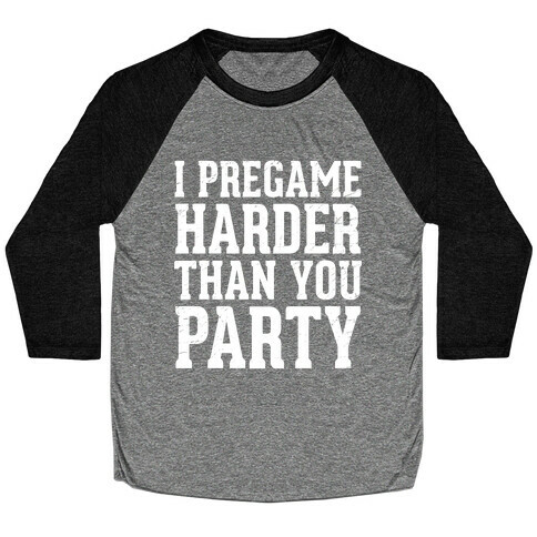 I Pregame Harder Than You Party (Dark Tank) Baseball Tee