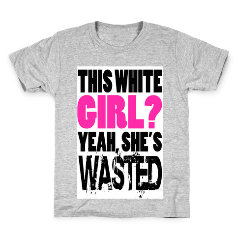 This White Girl? Yeah, She's Wasted. (tank) Kids T-Shirt