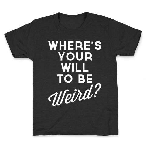 Will to be Weird Kids T-Shirt