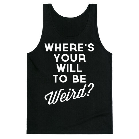 Will to be Weird Tank Top