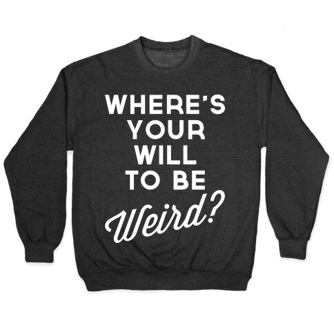Will to be Weird Pullover