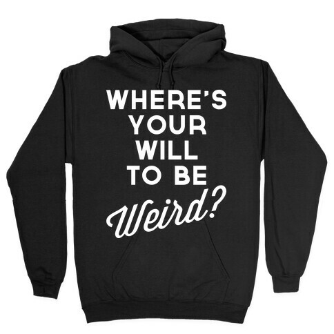 Will to be Weird Hooded Sweatshirt