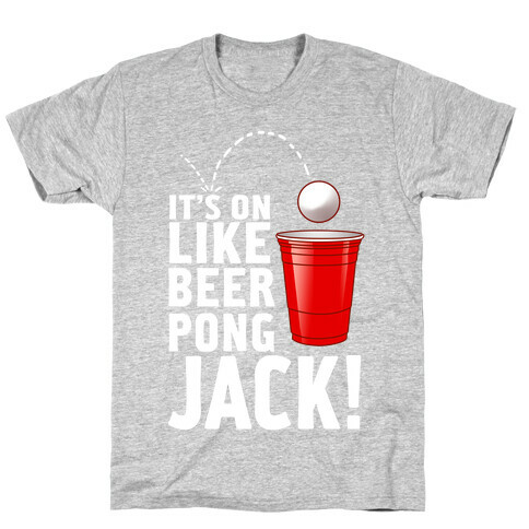 It's on Like Beer Pong, Jack! (Juniors) T-Shirt