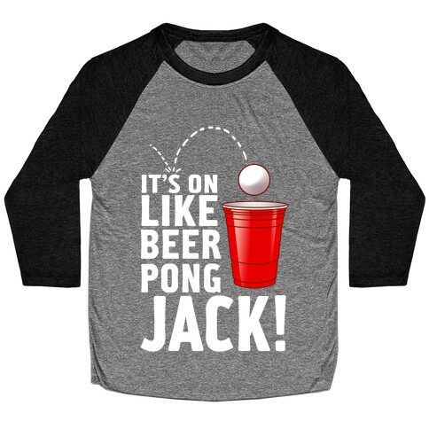 It's on Like Beer Pong, Jack! (Juniors) Baseball Tee