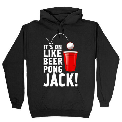 It's on Like Beer Pong, Jack! (Juniors) Hooded Sweatshirt