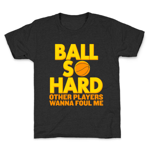 Ball So Hard Other Players Wanna Foul Me Kids T-Shirt