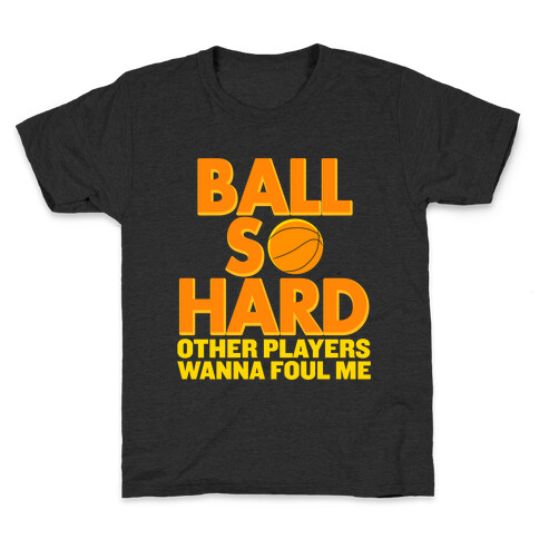 Ball So Hard Other Players Wanna Foul Me Kids T-Shirt