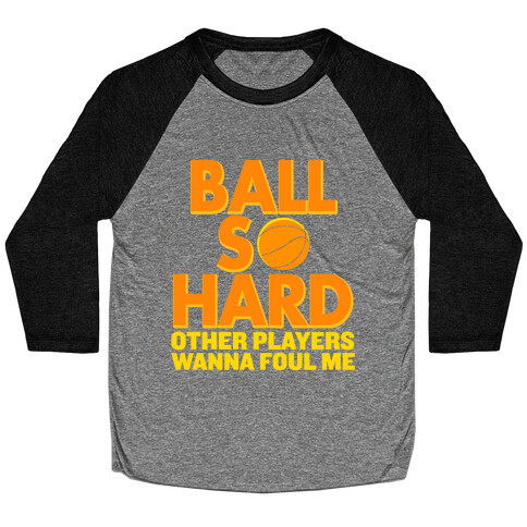 Ball So Hard Other Players Wanna Foul Me Baseball Tee