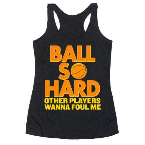 Ball So Hard Other Players Wanna Foul Me Racerback Tank Top
