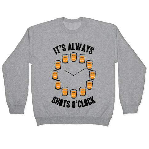 It's Always Shots O'Clock Pullover