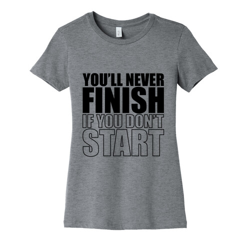 Never Finish Womens T-Shirt