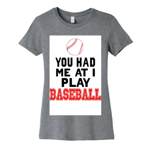 You Had Me At I Play Baseball Womens T-Shirt