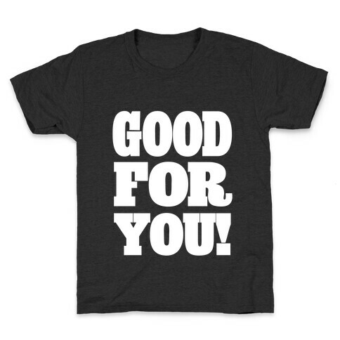 GOOD FOR YOU Kids T-Shirt