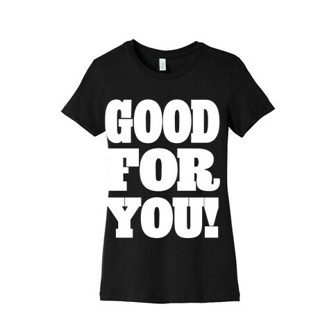 GOOD FOR YOU Womens T-Shirt