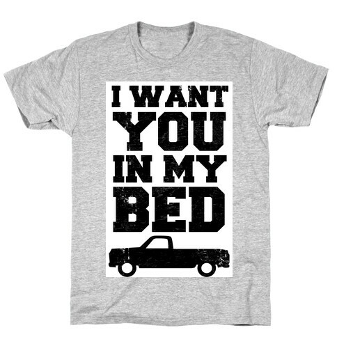 I Want You in My Bed (truck) T-Shirt