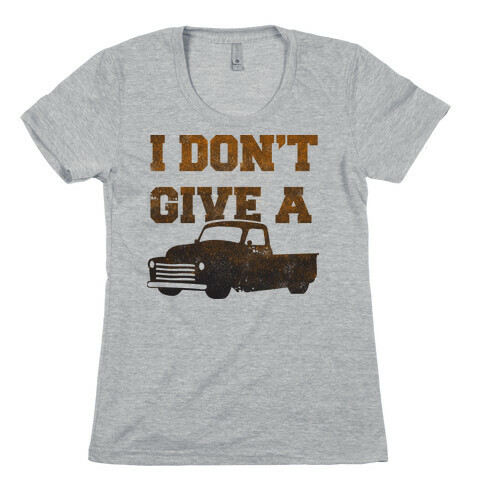 I Don't Give a Truck Womens T-Shirt