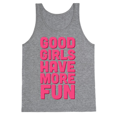 Good Girls Have More Fun (Tank) Tank Top