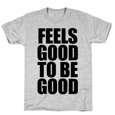 Feels Good To Be Good (Tank) T-Shirt