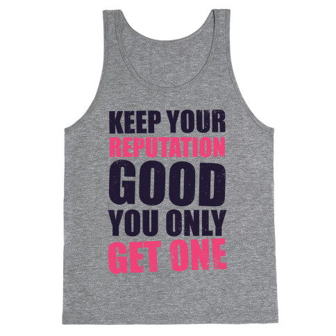 Keep Your Reputation Good, You Only Get One (Tank) Tank Top
