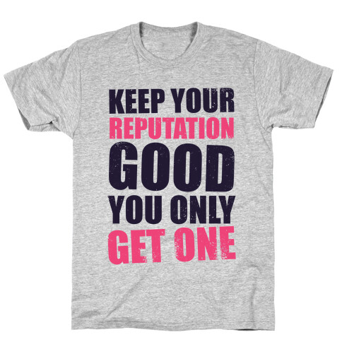 Keep Your Reputation Good, You Only Get One (Tank) T-Shirt