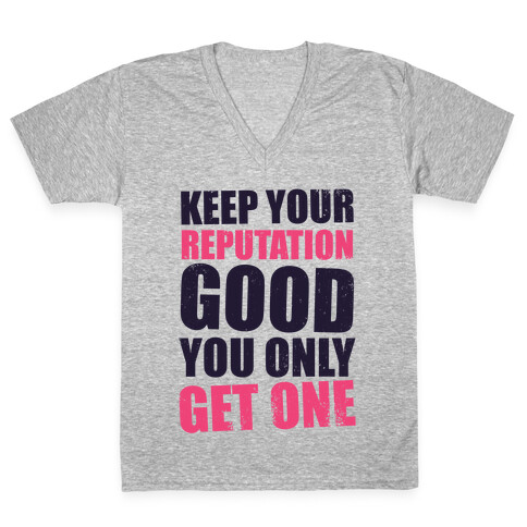 Keep Your Reputation Good, You Only Get One (Tank) V-Neck Tee Shirt