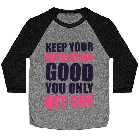 Keep Your Reputation Good, You Only Get One (Tank) Baseball Tee