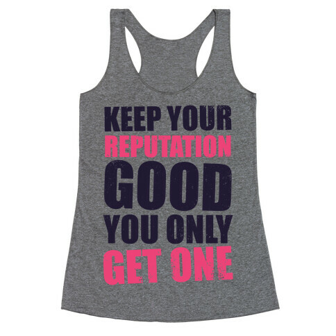 Keep Your Reputation Good, You Only Get One (Tank) Racerback Tank Top