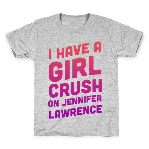 I Have a Girl Crush on Jennifer Lawrence Kids T-Shirt