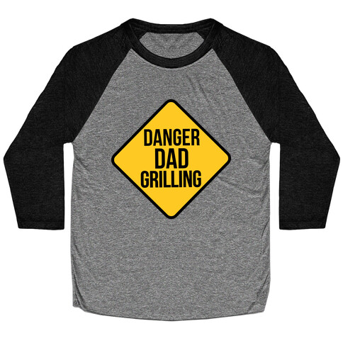 Danger: Dad Grilling Baseball Tee