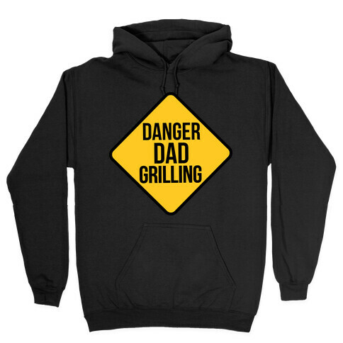 Danger: Dad Grilling Hooded Sweatshirt