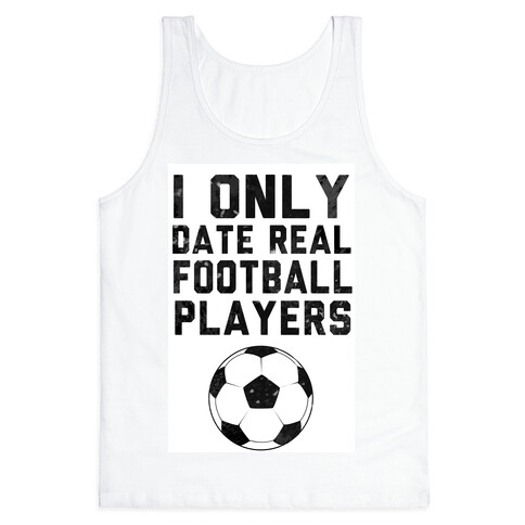 I Only Date Real Football Players Tank Top