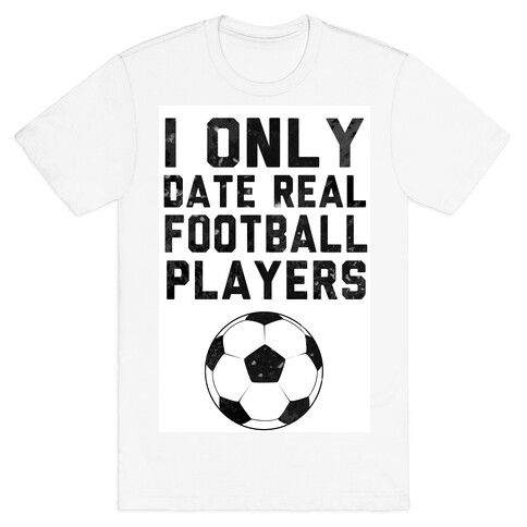 I Only Date Real Football Players T-Shirt