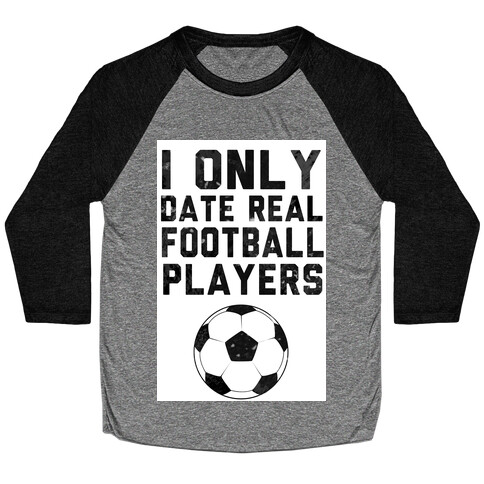 I Only Date Real Football Players Baseball Tee