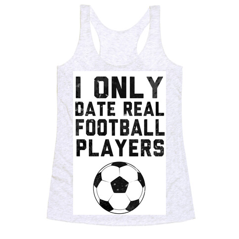 I Only Date Real Football Players Racerback Tank Top