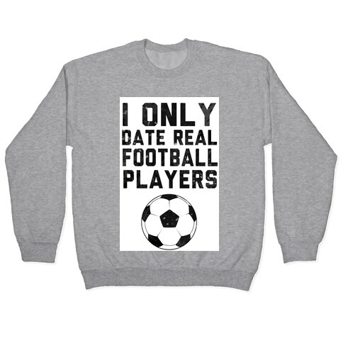 I Only Date Real Football Players Pullover