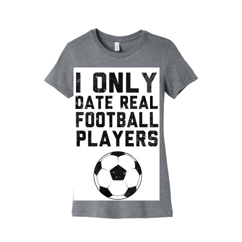I Only Date Real Football Players Womens T-Shirt
