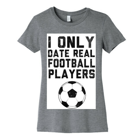 I Only Date Real Football Players Womens T-Shirt