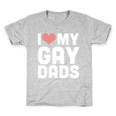 I Love My Gay Dads Kids T-Shirt