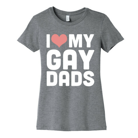 I Love My Gay Dads Womens T-Shirt